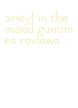 arieyl in the mood gummies reviews