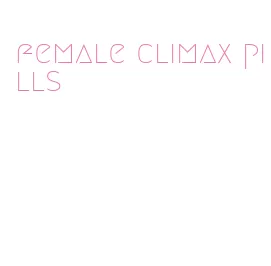 female climax pills