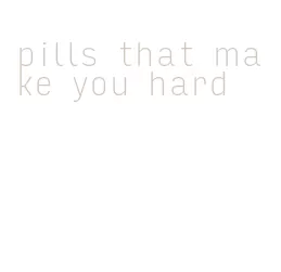 pills that make you hard