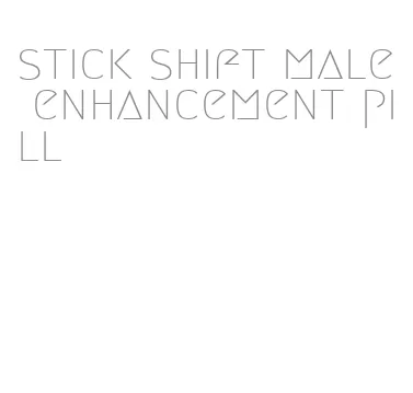 stick shift male enhancement pill