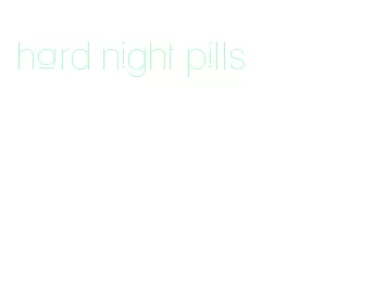 hard night pills