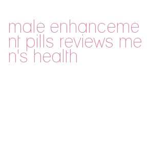 male enhancement pills reviews men's health