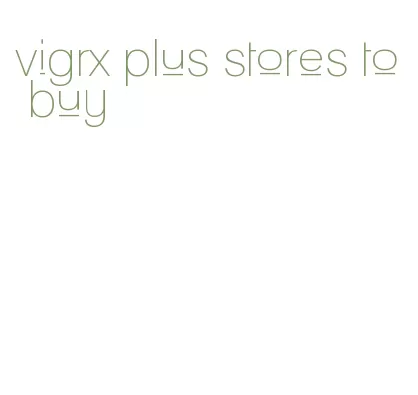 vigrx plus stores to buy