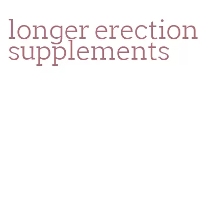 longer erection supplements