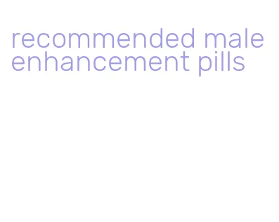 recommended male enhancement pills