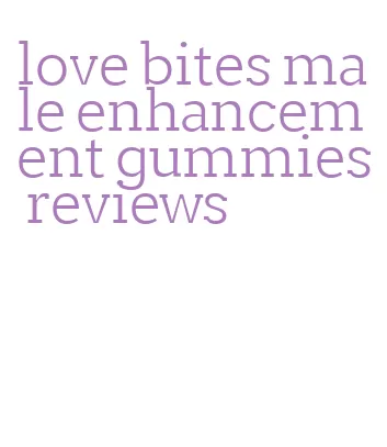 love bites male enhancement gummies reviews