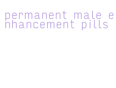 permanent male enhancement pills