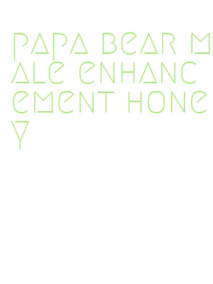 papa bear male enhancement honey