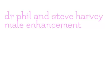 dr phil and steve harvey male enhancement
