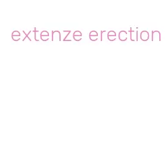 extenze erection