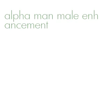 alpha man male enhancement