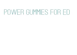 power gummies for ed