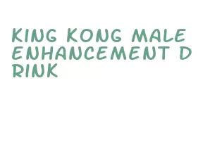 king kong male enhancement drink