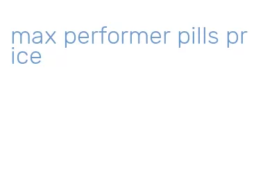 max performer pills price