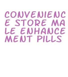 convenience store male enhancement pills