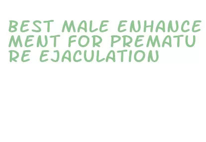 best male enhancement for premature ejaculation