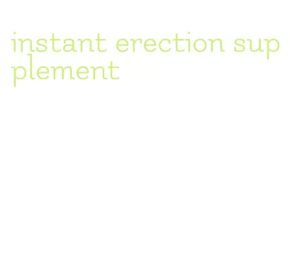 instant erection supplement