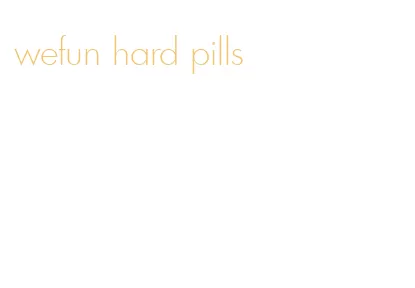 wefun hard pills