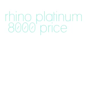 rhino platinum 8000 price
