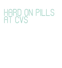 hard on pills at cvs