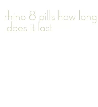 rhino 8 pills how long does it last