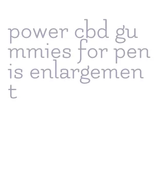 power cbd gummies for penis enlargement