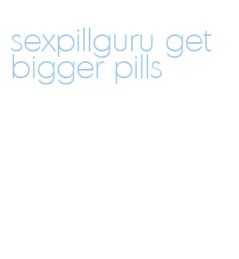 sexpillguru get bigger pills