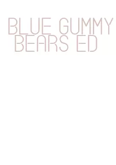 blue gummy bears ed