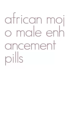 african mojo male enhancement pills