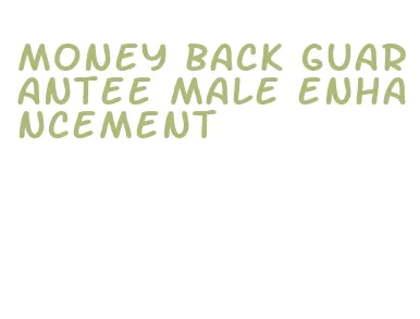 money back guarantee male enhancement