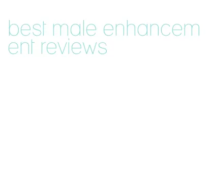 best male enhancement reviews