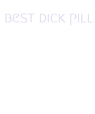best dick pill