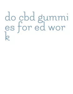 do cbd gummies for ed work