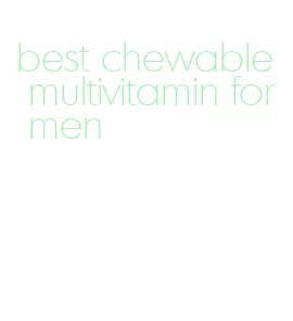 best chewable multivitamin for men