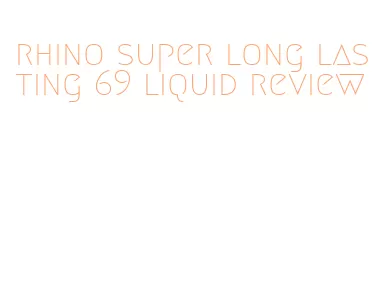 rhino super long lasting 69 liquid review