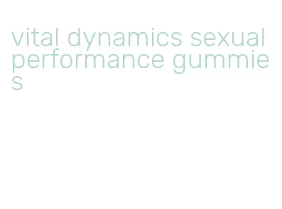 vital dynamics sexual performance gummies