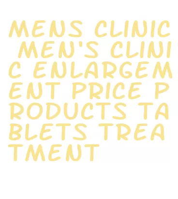 mens clinic men's clinic enlargement price products tablets treatment