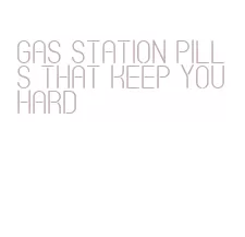 gas station pills that keep you hard