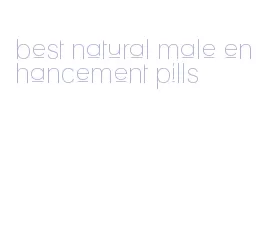 best natural male enhancement pills