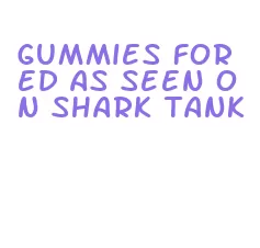 gummies for ed as seen on shark tank