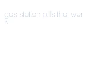 gas station pills that work