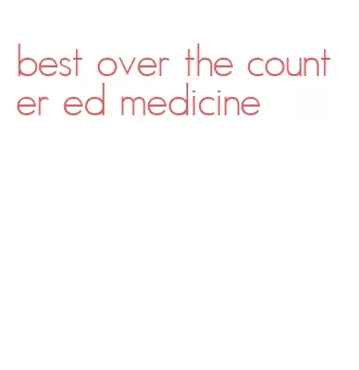 best over the counter ed medicine