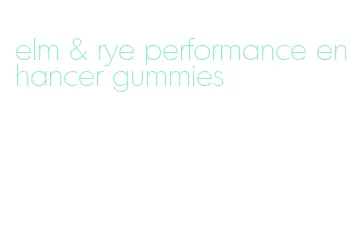 elm & rye performance enhancer gummies