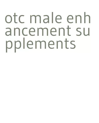 otc male enhancement supplements