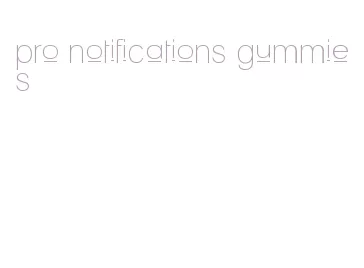 pro notifications gummies