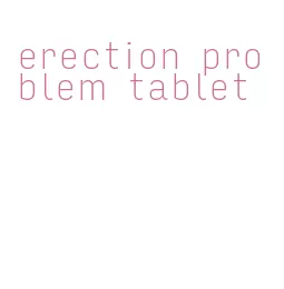 erection problem tablet