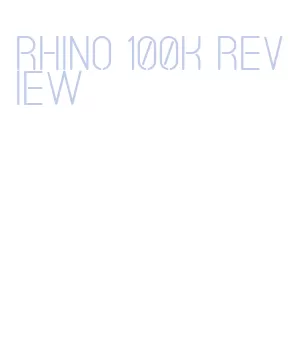 rhino 100k review