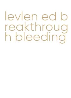 levlen ed breakthrough bleeding