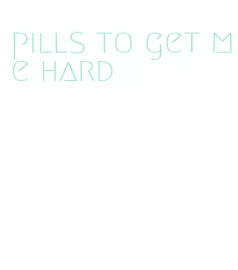 pills to get me hard