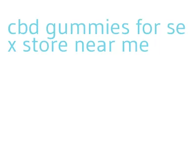 cbd gummies for sex store near me